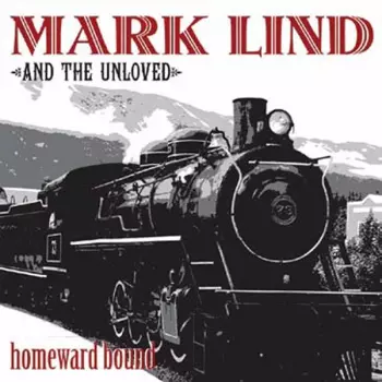 Mark Lind And The Unloved: Homeward Bound