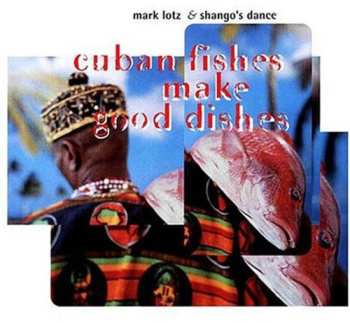 Album Mark Alban Lotz: Cuban Fishes Make Good Dishes