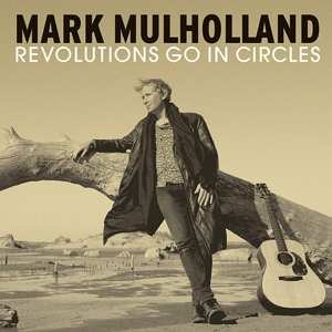Album Mark Mulholland: Revolutions Go In Circels