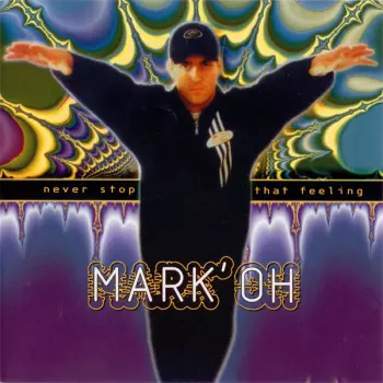 Mark 'Oh: Never Stop That Feeling