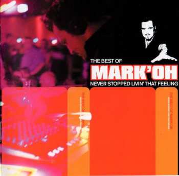 Album Mark 'Oh: The Best Of Mark'Oh - Never Stopped Livin' That Feeling
