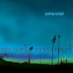 Mark Rownd: Painting Twilight