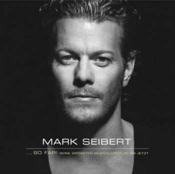 Album Mark Seibert: ... So Far! (Seine Grössten Musicalerfolge Bis Jetzt)