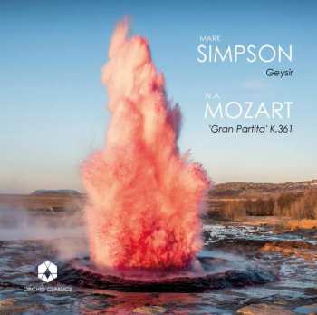 Album Mark Simpson: Geysir / 'Gran Partita' K.361