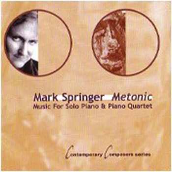 Album Mark Springer: Metonic: Music For Solo Piano & Piano Quartet