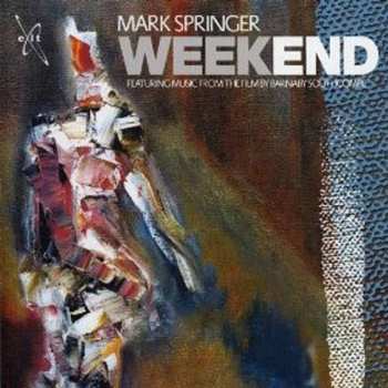Album Mark Springer: Weekend (Featuring Music From The Film By Barnaby Southcombe)