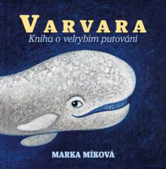 Marka Míková: Míková: Varvara. Kniha O Velrybím Put