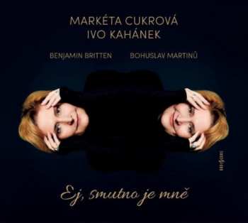 Album Markéta Cukrová: Martinů, Britten: Ej, Smutno Je Mně