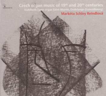 Markéta Schley Reindlová: Czech Organ Music Of 19th And 20th Centuries