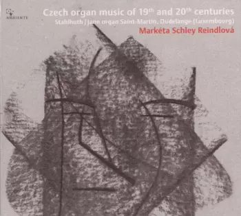 Markéta Schley Reindlová: Czech Organ Music Of 19th And 20th Centuries