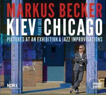 Album Markus Becker: Kiev Chicago: Pictures At An Exhibition & Jazz Improvisations