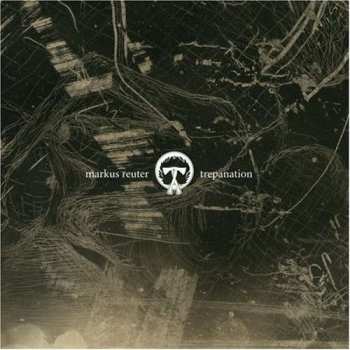Album Markus Reuter: Trepanation
