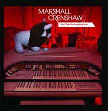 Album Marshall Crenshaw: I Don't See You Laughing Now