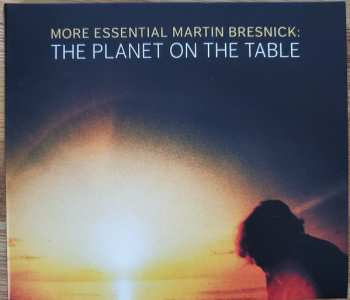 Album Martin Bresnick: More Essential Martin Bresnick: The Planet On The Table