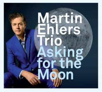 Album Martin Ehlers Trio: Asking For The Moon
