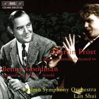 Martin Fröst: Martin Fröst Plays Concertos Dedicated To Benny Goodman