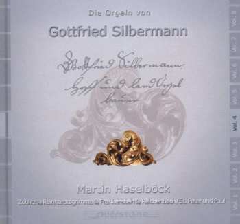 Album Martin Haselböck: Die Orgeln Von Gottfried Silbermann Vol. 4 (Zöblitz, Reinhardtsgrimma, Frankenstein, Reichenbach/St. Peter Und Paul)