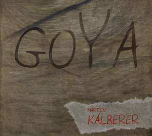 Martin Kälberer: Goya