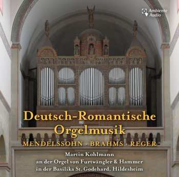 CD Martin Kohlmann: Deutsch-Romantische Orgelmusik 446351