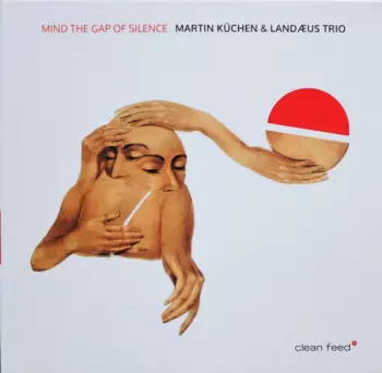 Martin Küchen: Mind The Gap Of Silence