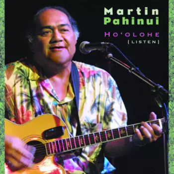 Martin Pahinui: Ho'olohe (Listen)