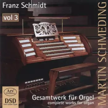 Franz Schmidt: Gesamtwerk für Orgel = Complete Works For Organ, Vol. 3