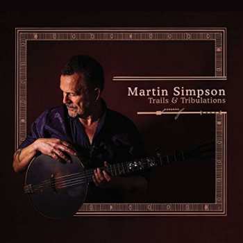 Album Martin Simpson: Trails & Tribulations