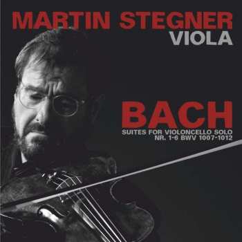 Album Martin Stegner: Cellosuiten Bwv 1007-1012 Arrangiert Für Viola