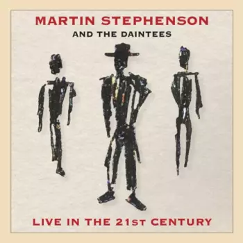 Martin Stephenson And The Daintees: Live In The 21st Century