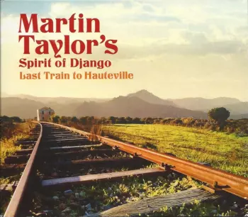 Martin Taylor's Spirit Of Django: Last Train To Hauteville