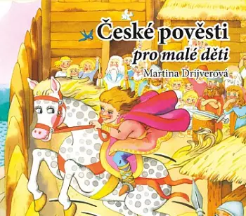 Martina Drijverová: České Pověsti Pro Malé Děti