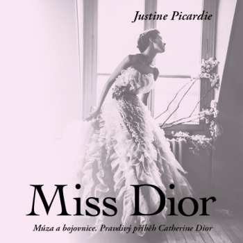 Album Martina Hudečková: Picardie: Miss Dior. Múza A Bojovnice. Pravdivý Příběh Catherine Dior