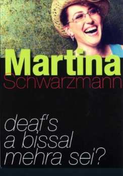 Martina Schwarzmann: Deaf's A Bissal Mehra Sei