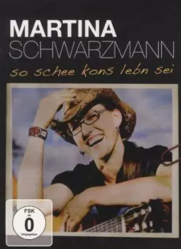 Martina Schwarzmann: So Schee Kons Lebn Sei