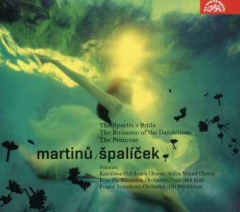 Album Bohuslav Martinů: Spaliček / The Spectre's Bride / The Romance Of The Dandelions / The Primrose