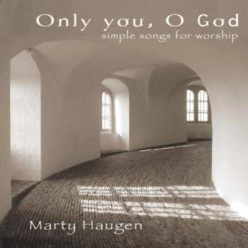 Album Marty Haugen: Only You, O God