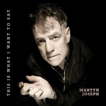 Album Martyn Joseph: This Is What I Want To Say