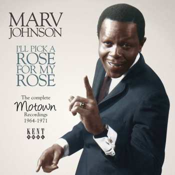 Album Marv Johnson: I'll Pick A Rose For My Rose: The Complete Motown Recordings 1964-1971