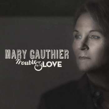 Album Mary Gauthier: Trouble And Love