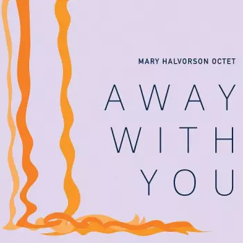 Mary Halvorson Octet: Away With You