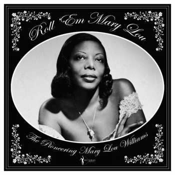 Album Mary Lou Williams: Roll 'Em Mary Lou: The Pioneering Mary Lou Williams (1929-1953)