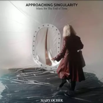 Mary Ocher: Approaching Singularity: Music For The End Of Time