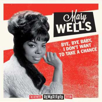 Album Mary Wells: Bye Bye Baby - I Don't Want To Take A Chance