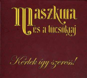 Album Maszkura És A Tücsökraj: Kérlek Így Szeress