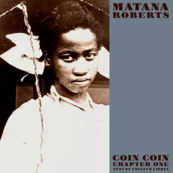 Matana Roberts: Coin Coin Chapter One: Gens De Couleur Libres