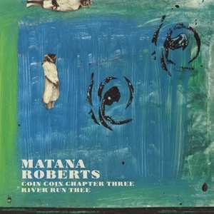 CD Matana Roberts: Coin Coin Chapter Three: River Run Thee 346870