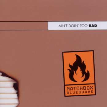 CD Matchbox Bluesband: Ain't Doin' Too Bad 505031