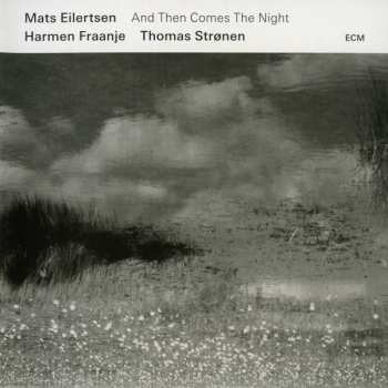 CD Mats Eilertsen: And Then Comes The Night 301799