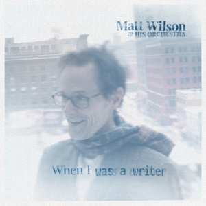 CD Matt Wilson & his Orchestra: When I Was a Writer 232259