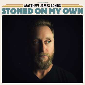 Matthew James Adkins: Stoned On My Own
